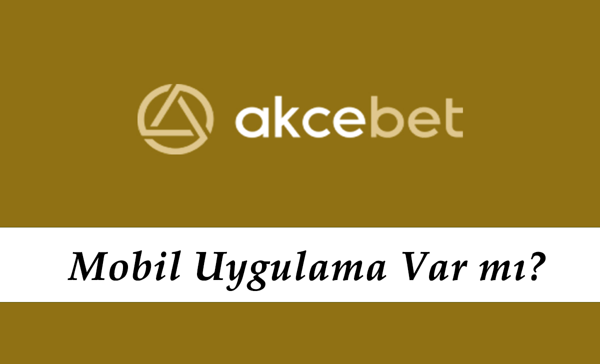 Akçebet Mobil Uygulama Var mı?